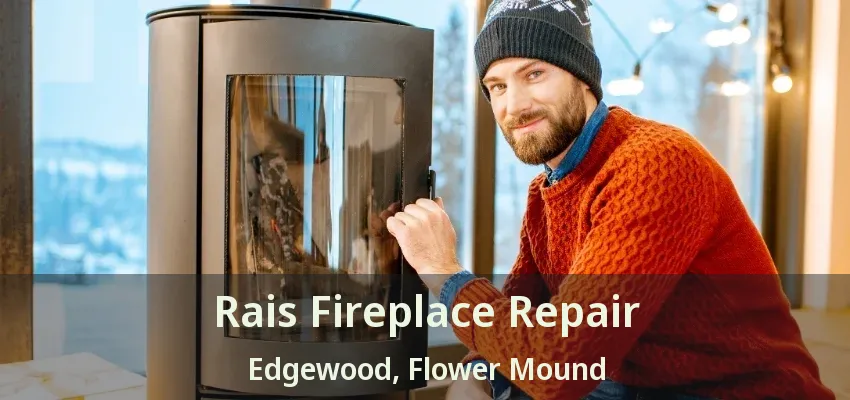 Rais Fireplace Repair Edgewood, Flower Mound - TX