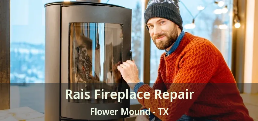 Rais Fireplace Repair Flower Mound - TX
