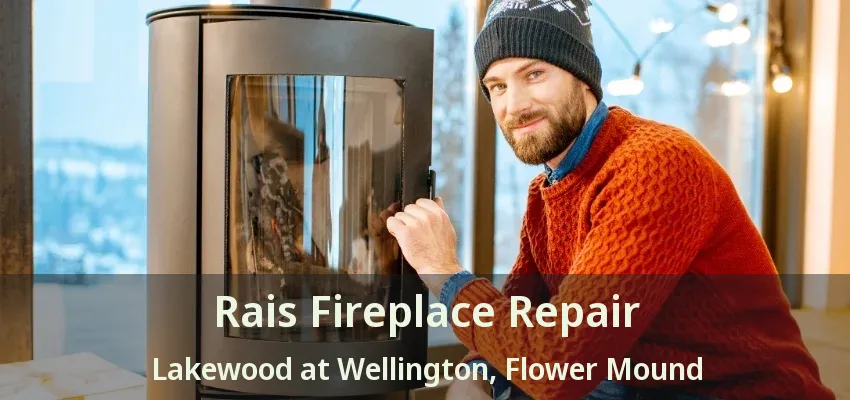Rais Fireplace Repair Lakewood at Wellington, Flower Mound - TX