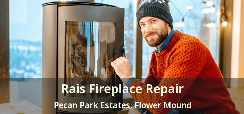 Rais Fireplace Repair Pecan Park Estates, Flower Mound - TX