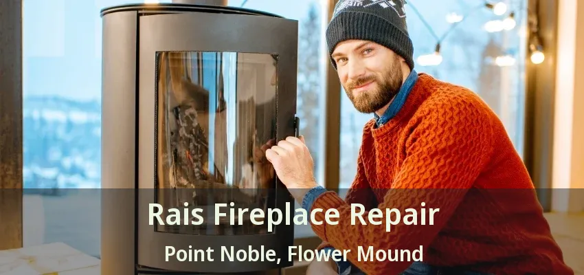 Rais Fireplace Repair Point Noble, Flower Mound - TX