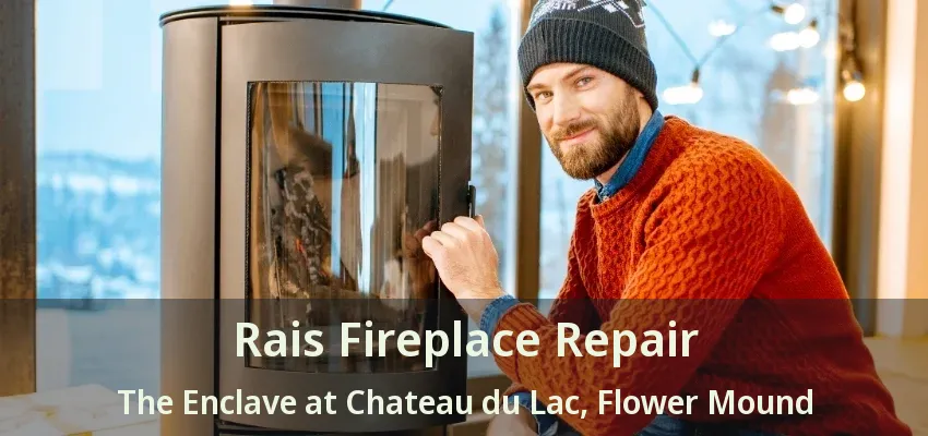 Rais Fireplace Repair The Enclave at Chateau du Lac, Flower Mound - TX