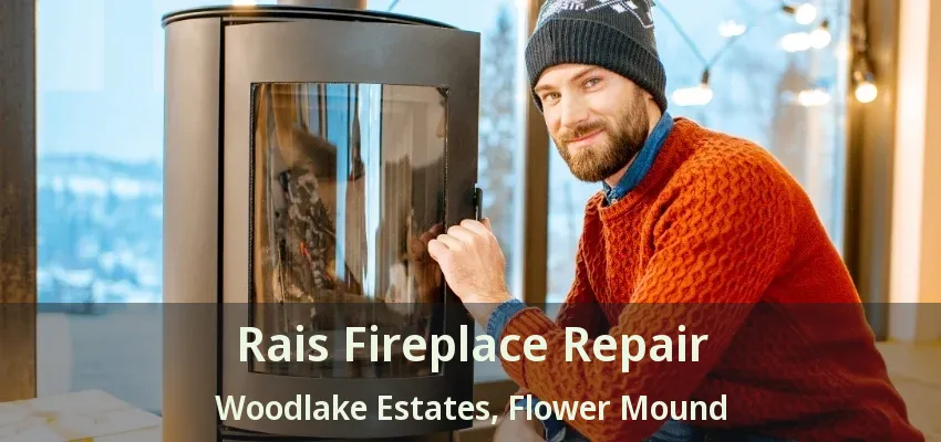 Rais Fireplace Repair Woodlake Estates, Flower Mound - TX