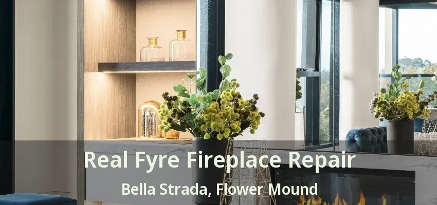 Real Fyre Fireplace Repair Bella Strada, Flower Mound - TX