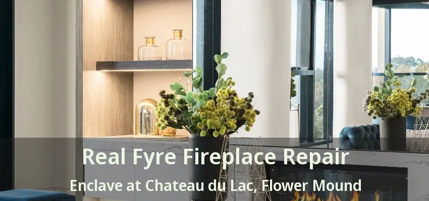Real Fyre Fireplace Repair Enclave at Chateau du Lac, Flower Mound - TX