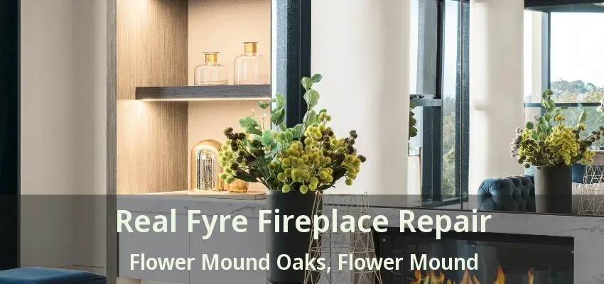 Real Fyre Fireplace Repair Flower Mound Oaks, Flower Mound - TX