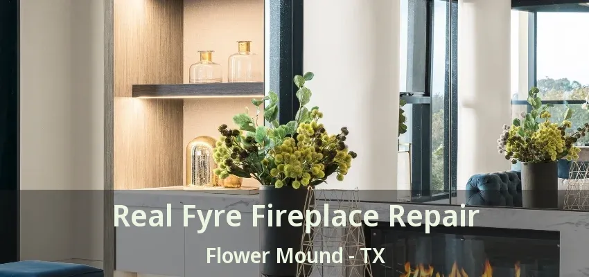Real Fyre Fireplace Repair Flower Mound - TX