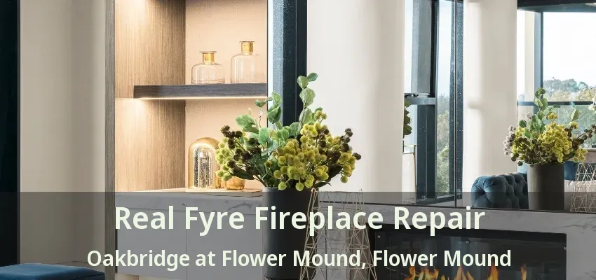 Real Fyre Fireplace Repair Oakbridge at Flower Mound, Flower Mound - TX
