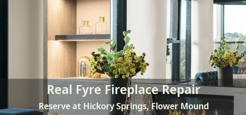 Real Fyre Fireplace Repair Reserve at Hickory Springs, Flower Mound - TX
