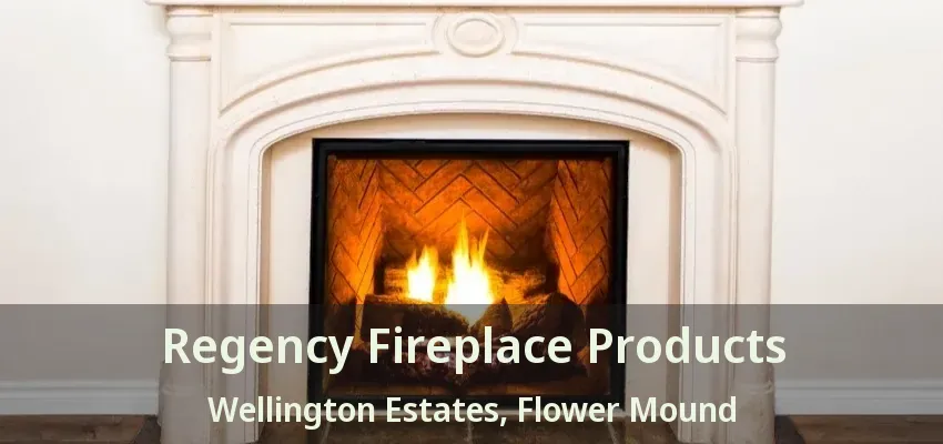 Regency Fireplace Products Wellington Estates, Flower Mound - TX