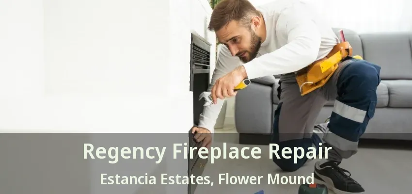 Regency Fireplace Repair Estancia Estates, Flower Mound - TX