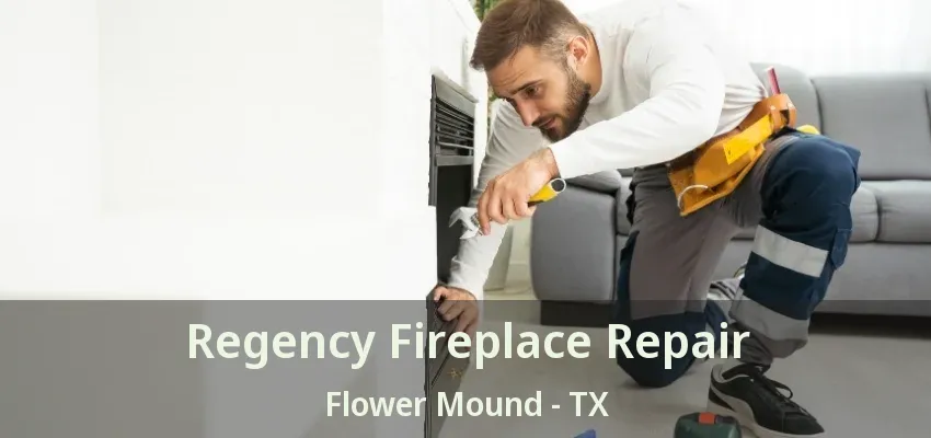 Regency Fireplace Repair Flower Mound - TX