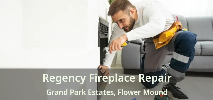 Regency Fireplace Repair Grand Park Estates, Flower Mound - TX