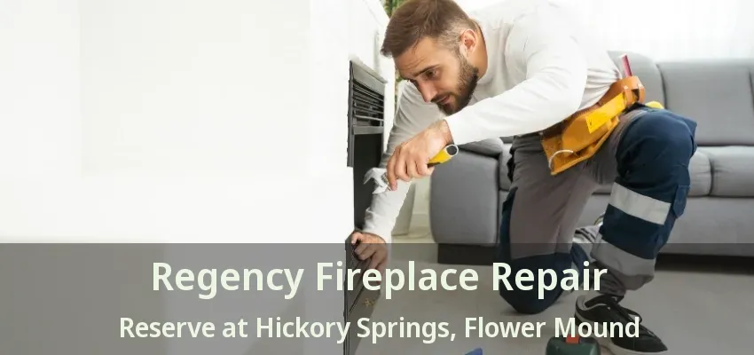 Regency Fireplace Repair Reserve at Hickory Springs, Flower Mound - TX