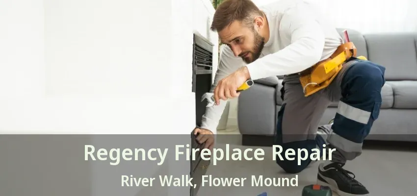 Regency Fireplace Repair River Walk, Flower Mound - TX