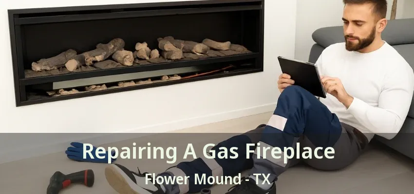 Repairing A Gas Fireplace Flower Mound - TX