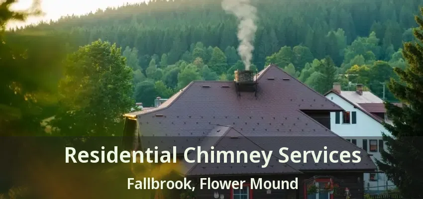 Residential Chimney Services Fallbrook, Flower Mound - TX