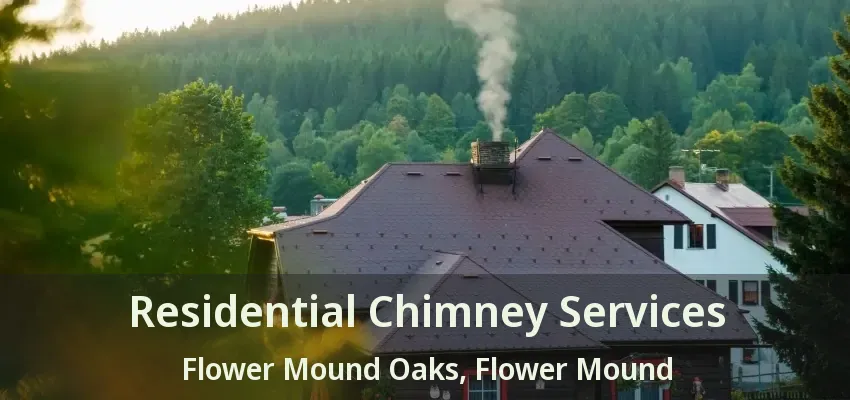 Residential Chimney Services Flower Mound Oaks, Flower Mound - TX