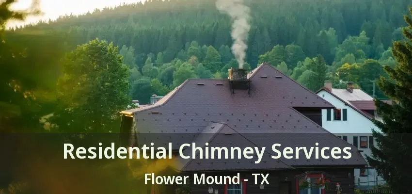 Residential Chimney Services Flower Mound - TX