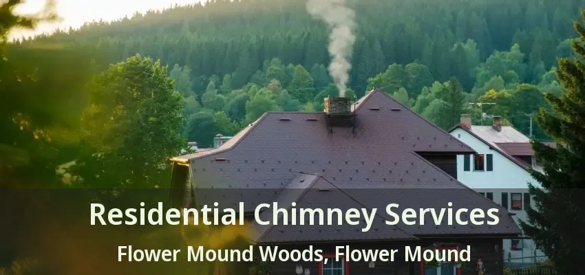 Residential Chimney Services Flower Mound Woods, Flower Mound - TX