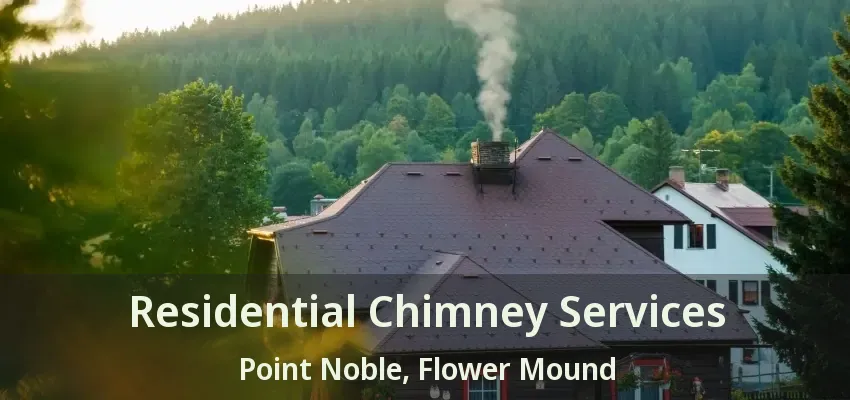 Residential Chimney Services Point Noble, Flower Mound - TX