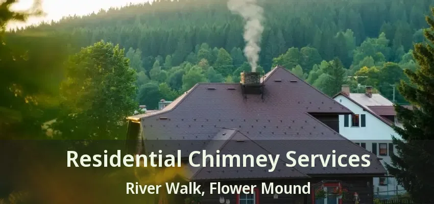Residential Chimney Services River Walk, Flower Mound - TX