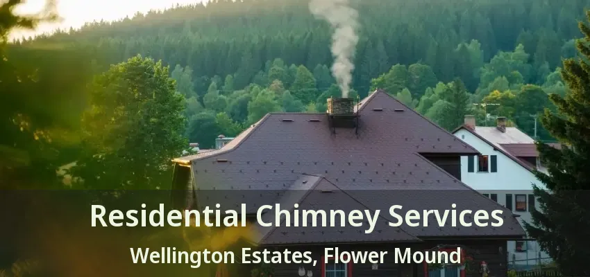 Residential Chimney Services Wellington Estates, Flower Mound - TX