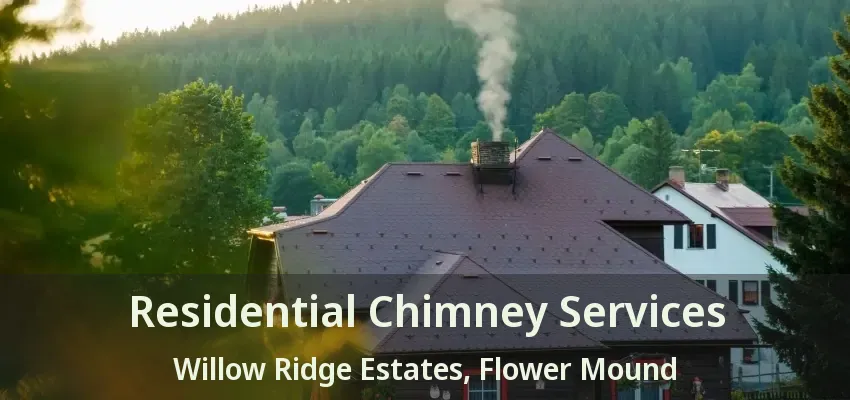Residential Chimney Services Willow Ridge Estates, Flower Mound - TX