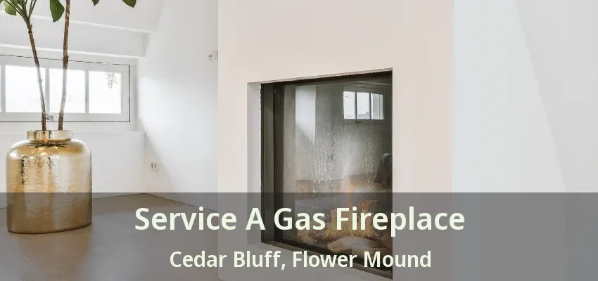 Service A Gas Fireplace Cedar Bluff, Flower Mound - TX