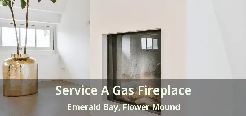 Service A Gas Fireplace Emerald Bay, Flower Mound - TX