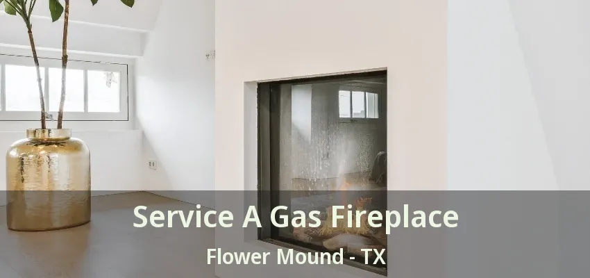 Service A Gas Fireplace Flower Mound - TX