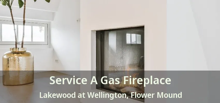 Service A Gas Fireplace Lakewood at Wellington, Flower Mound - TX