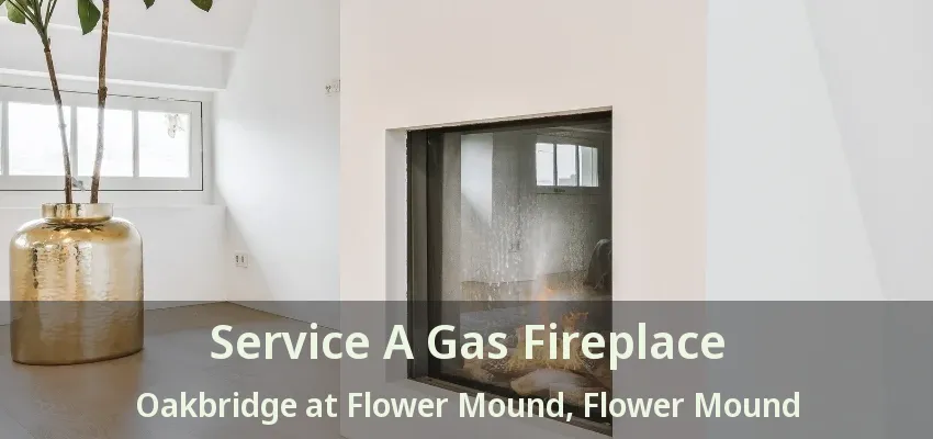 Service A Gas Fireplace Oakbridge at Flower Mound, Flower Mound - TX