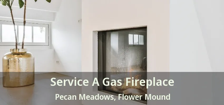 Service A Gas Fireplace Pecan Meadows, Flower Mound - TX