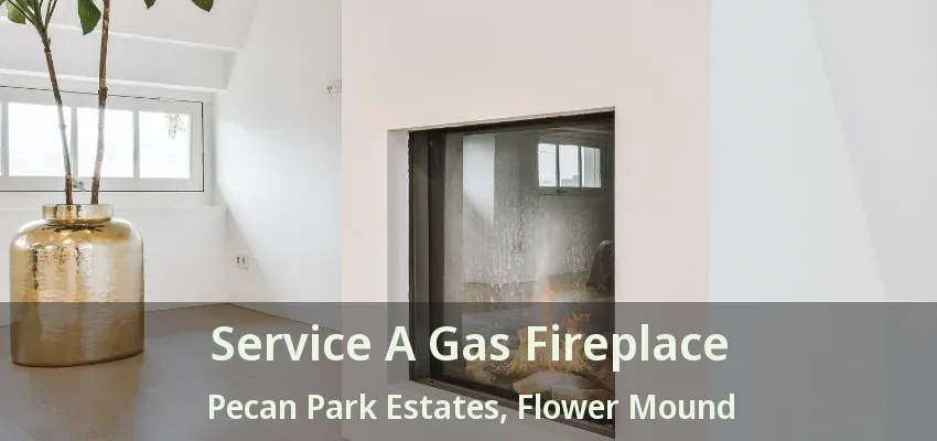 Service A Gas Fireplace Pecan Park Estates, Flower Mound - TX