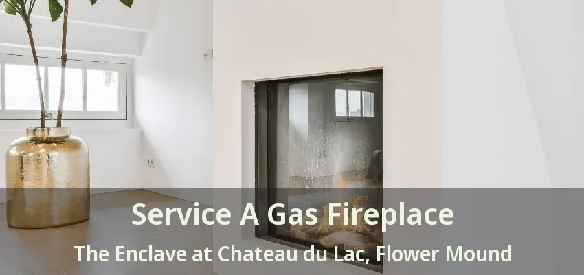 Service A Gas Fireplace The Enclave at Chateau du Lac, Flower Mound - TX