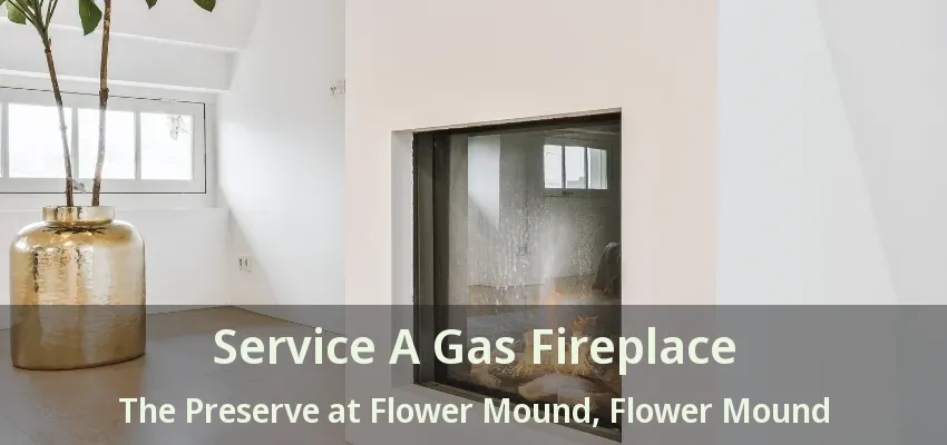 Service A Gas Fireplace The Preserve at Flower Mound, Flower Mound - TX
