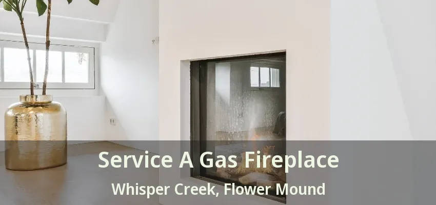Service A Gas Fireplace Whisper Creek, Flower Mound - TX