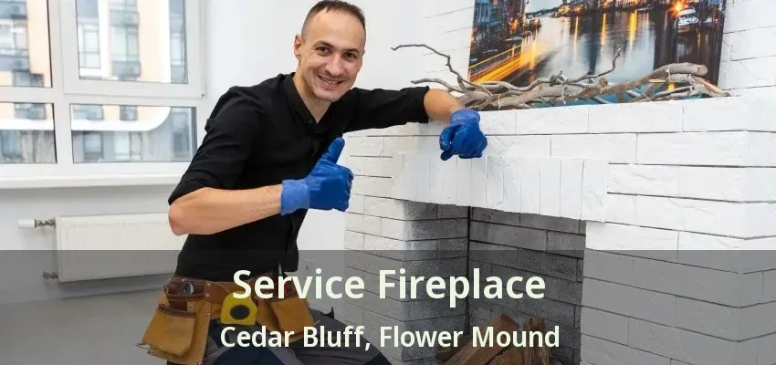 Service Fireplace Cedar Bluff, Flower Mound - TX