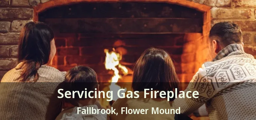 Servicing Gas Fireplace Fallbrook, Flower Mound - TX