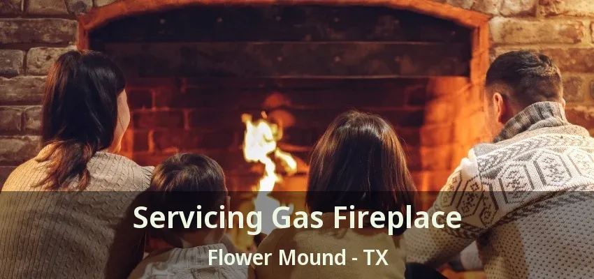 Servicing Gas Fireplace Flower Mound - TX