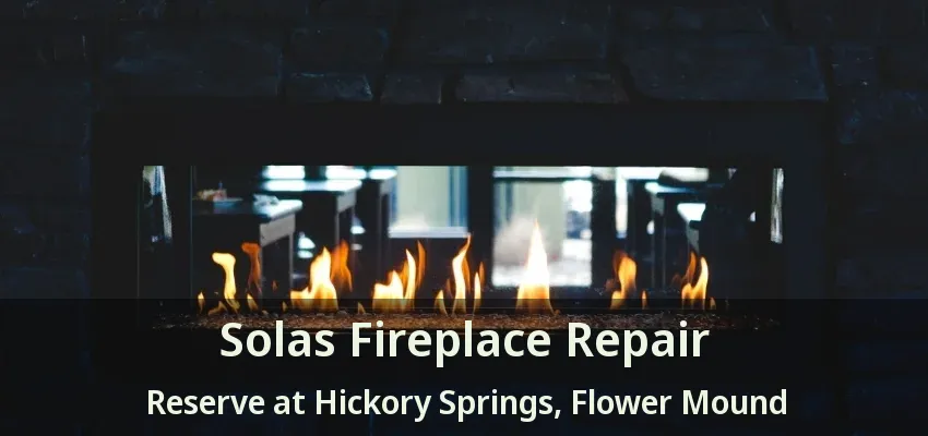 Solas Fireplace Repair Reserve at Hickory Springs, Flower Mound - TX