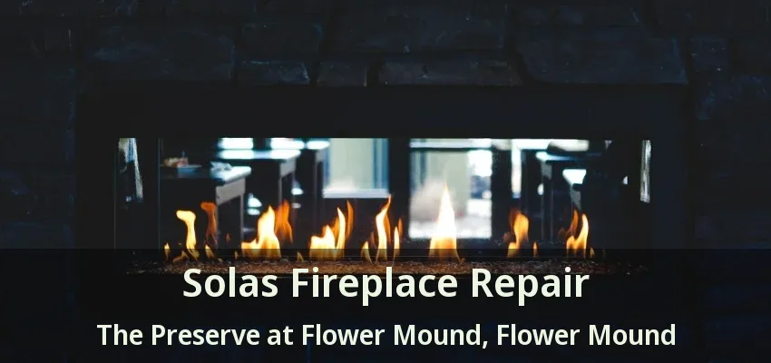 Solas Fireplace Repair The Preserve at Flower Mound, Flower Mound - TX