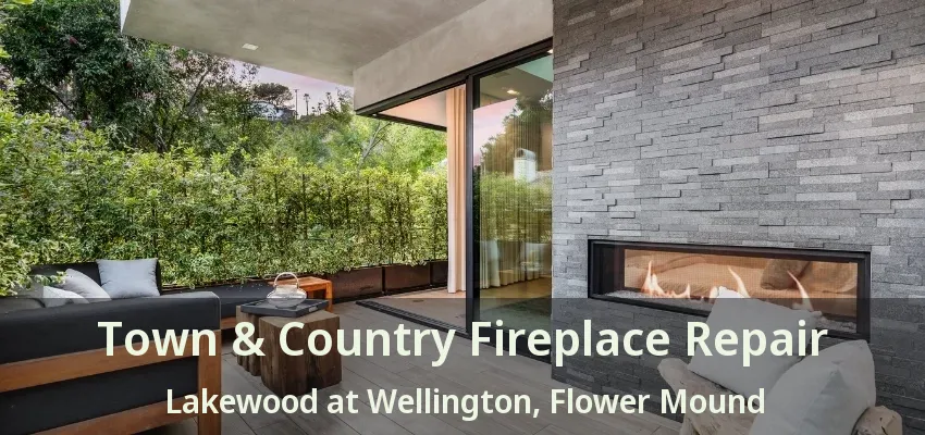 Town & Country Fireplace Repair Lakewood at Wellington, Flower Mound - TX
