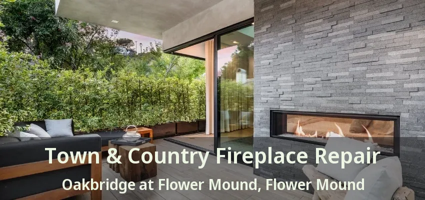 Town & Country Fireplace Repair Oakbridge at Flower Mound, Flower Mound - TX