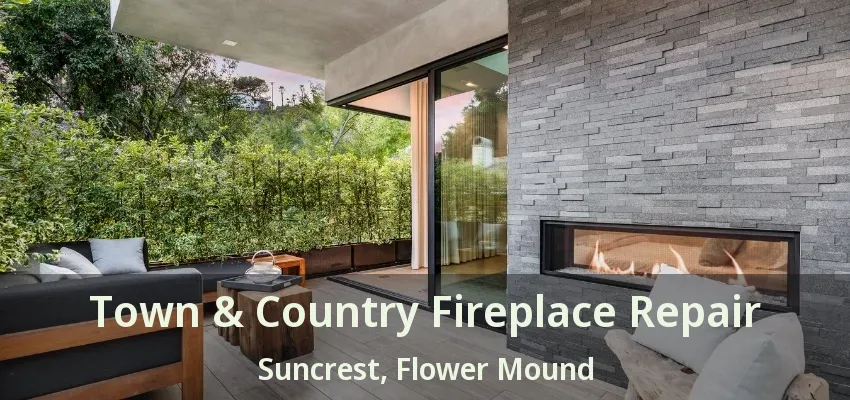 Town & Country Fireplace Repair Suncrest, Flower Mound - TX