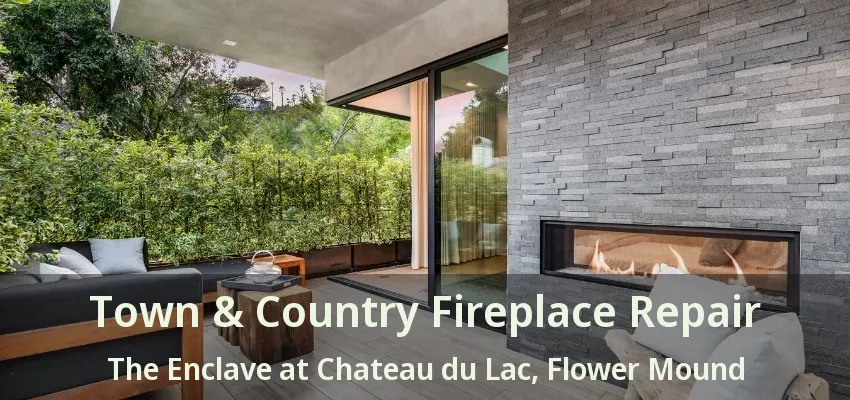 Town & Country Fireplace Repair The Enclave at Chateau du Lac, Flower Mound - TX