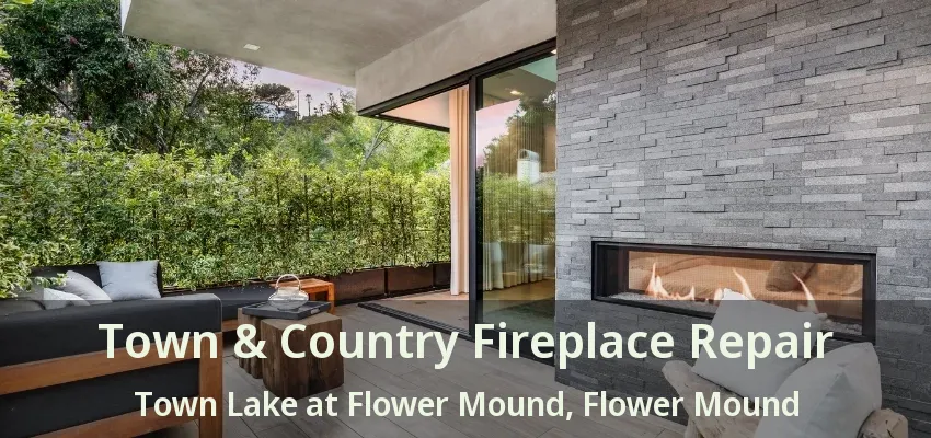 Town & Country Fireplace Repair Town Lake at Flower Mound, Flower Mound - TX