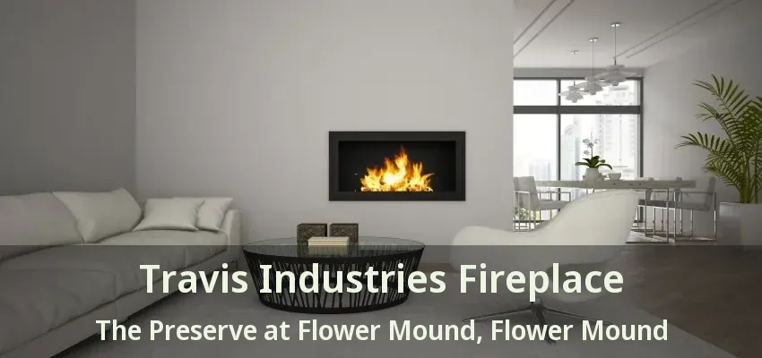Travis Industries Fireplace The Preserve at Flower Mound, Flower Mound - TX