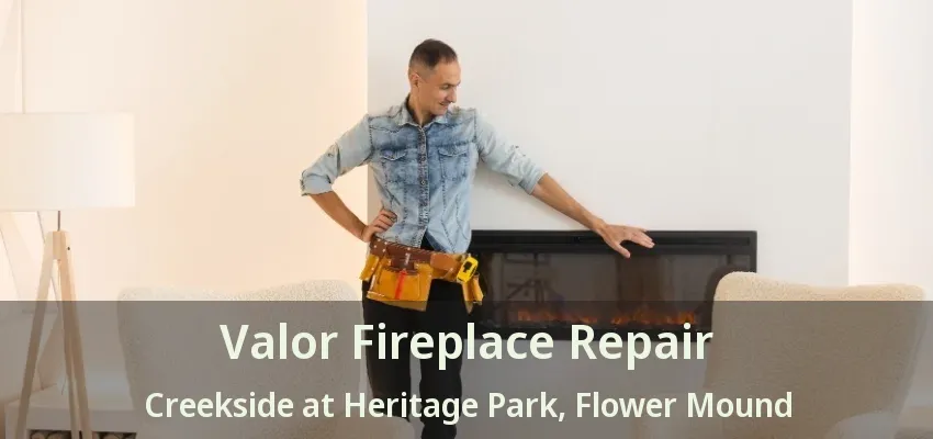 Valor Fireplace Repair Creekside at Heritage Park, Flower Mound - TX